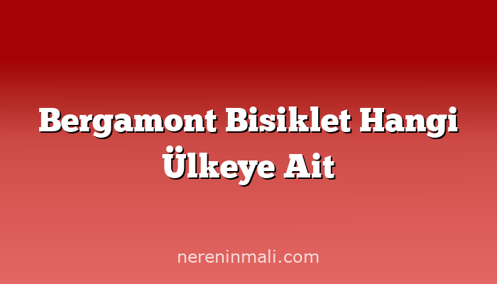 Bergamont Bisiklet Hangi Ülkeye Ait