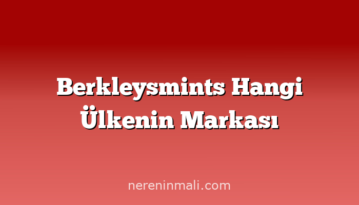 Berkleysmints Hangi Ülkenin Markası