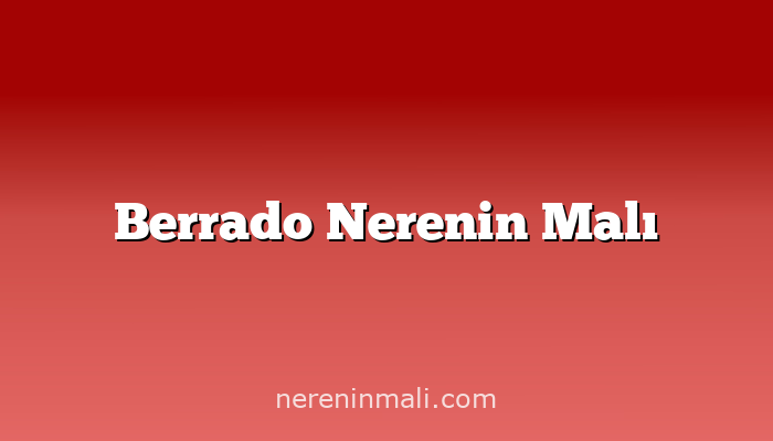 Berrado Nerenin Malı