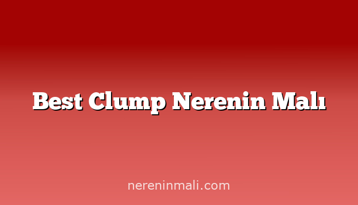 Best Clump Nerenin Malı