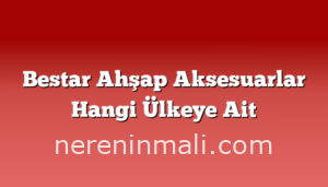 Bestar Ahşap Aksesuarlar Hangi Ülkeye Ait