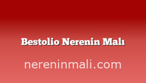 Bestolio Nerenin Malı