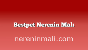 Bestpet Nerenin Malı