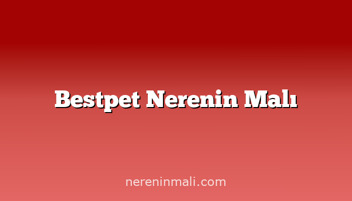 Bestpet Nerenin Malı