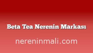 Beta Tea Nerenin Markası