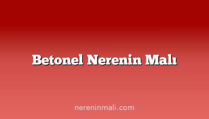 Betonel Nerenin Malı