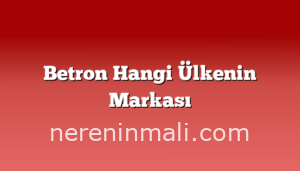 Betron Hangi Ülkenin Markası