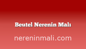 Beutel Nerenin Malı