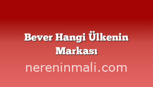 Bever Hangi Ülkenin Markası