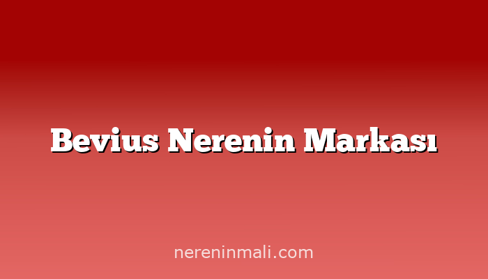 Bevius Nerenin Markası