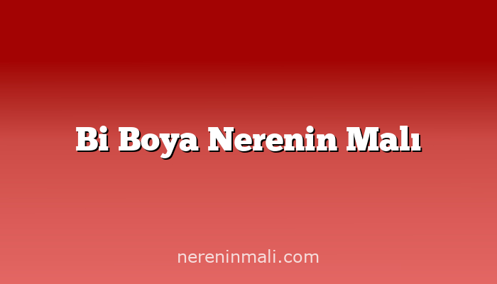 Bi Boya Nerenin Malı