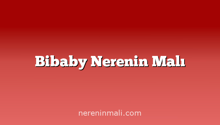 Bibaby Nerenin Malı