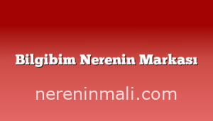 Bilgibim Nerenin Markası