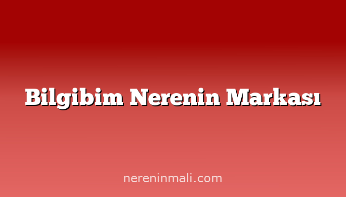 Bilgibim Nerenin Markası