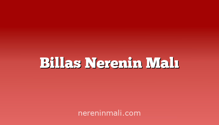 Billas Nerenin Malı