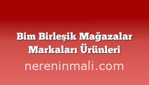 Bim Birleşik Mağazalar Markaları Ürünleri