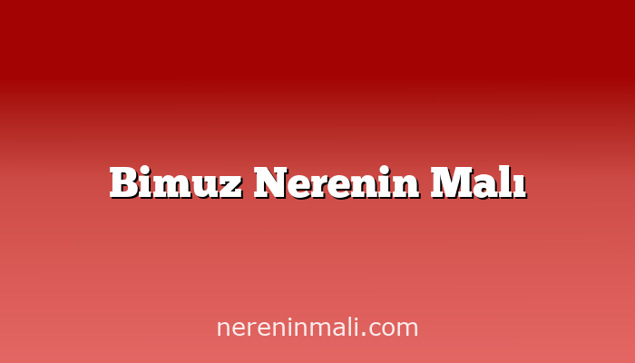 Bimuz Nerenin Malı