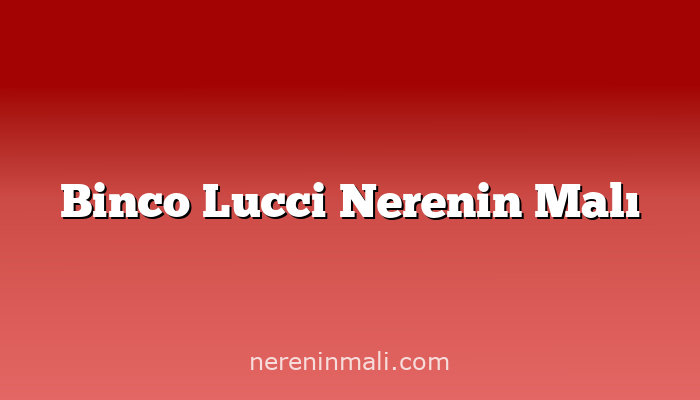 Binco Lucci Nerenin Malı