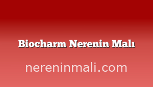 Biocharm Nerenin Malı