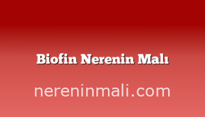 Biofin Nerenin Malı