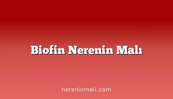 Biofin Nerenin Malı