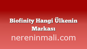 Biofinity Hangi Ülkenin Markası