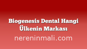 Biogenesis Dental Hangi Ülkenin Markası