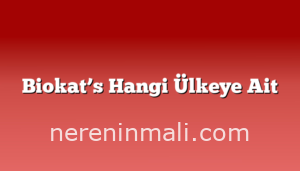 Biokat’s Hangi Ülkeye Ait