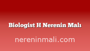 Biologist H Nerenin Malı