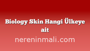 Biology Skin Hangi Ülkeye ait