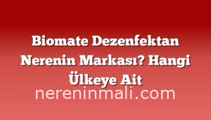 Biomate Dezenfektan Nerenin Markası? Hangi Ülkeye Ait