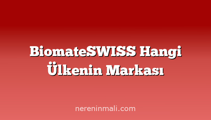 BiomateSWISS Hangi Ülkenin Markası