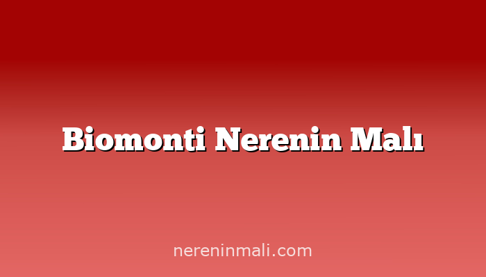 Biomonti Nerenin Malı