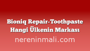 Bioniq Repair-Toothpaste Hangi Ülkenin Markası