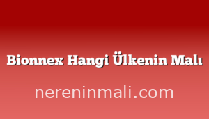 Bionnex Hangi Ülkenin Malı