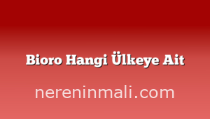 Bioro Hangi Ülkeye Ait