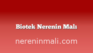 Biotek Nerenin Malı