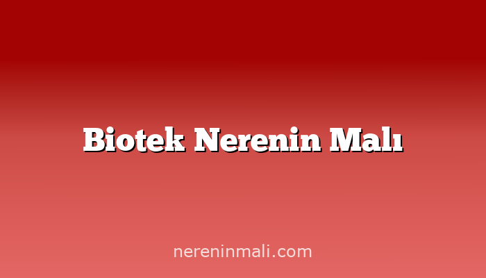 Biotek Nerenin Malı