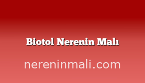 Biotol Nerenin Malı