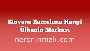 Biovene Barcelona Hangi Ülkenin Markası