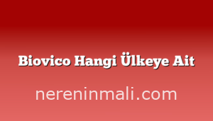 Biovico Hangi Ülkeye Ait