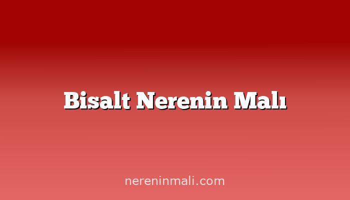 Bisalt Nerenin Malı