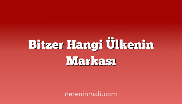 Bitzer Hangi Ülkenin Markası