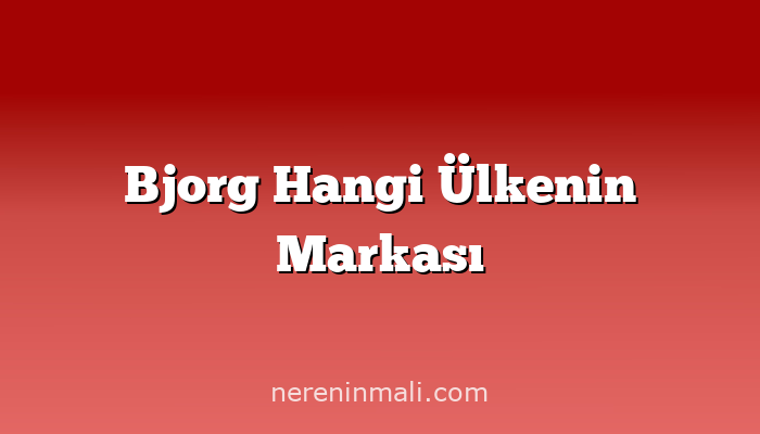 Bjorg Hangi Ülkenin Markası