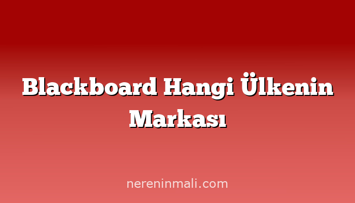 Blackboard Hangi Ülkenin Markası