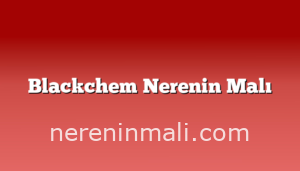 Blackchem Nerenin Malı