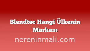 Blendtec Hangi Ülkenin Markası