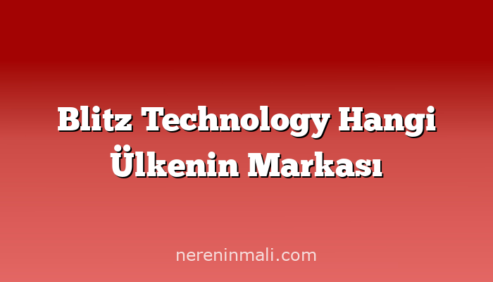 Blitz Technology Hangi Ülkenin Markası