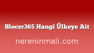 Blocer365 Hangi Ülkeye Ait