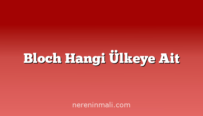 Bloch Hangi Ülkeye Ait